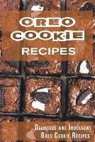 Oreo Cookie Recipes: Delicious and Indulgent Oreo Cookie Cookbook