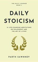 Daily Stoicism: 21 Life-Changing Meditations on Philosophy and the Art of Living