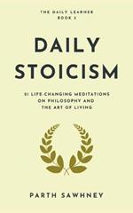 Daily Stoicism: 21 Life-Changing Meditations on Philosophy and the Art of Living