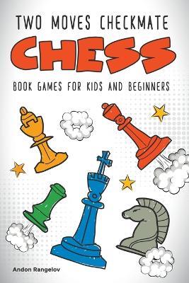 Two Moves Checkmate Chess Book Games for Kids and Beginners - Andon Rangelov - cover