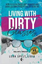 Living With Dirty Glasses: How to Clean those Dirty Glasses and Gain a Clearer Perspective on your Life