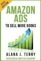 Amazon Ads to Sell More Books: 2022 Edition - Alana J Terry - cover