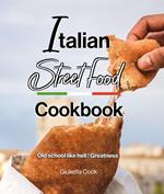 Italian Street Food Cookbook: Old School like Hell! Greatness