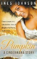 Pumpkin: a Cindermama Story - Ines Johnson - cover