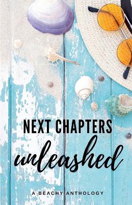 Next Chapters Unleashed: A Beachy Anthology - Clarissa Gosling,Jessica White,Kathryn McClatchy - cover