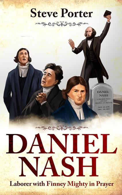Daniel Nash: Laborer with Finney. Mighty in Prayer