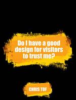 Do I Have A Good Design For Visitors To Trust Me?