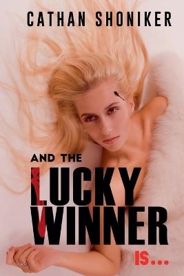 And the Lucky Winner Is... - Cathan Shoniker - cover