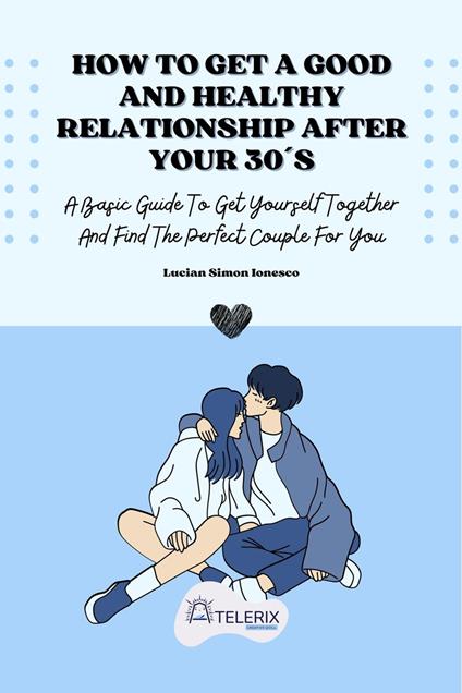 How To Get A Good And Healthy Relationship After Your 30´s