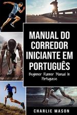 Manual Do Corredor Iniciante Em português/ Beginner Runner Manual In Portuguese