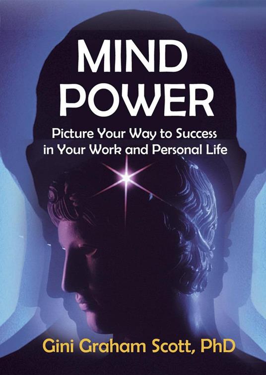Mind Power: Picture Your Way to Success in Your Work and Personal Life