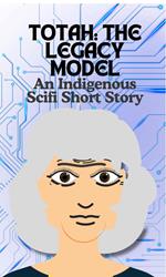 Totah-The Legacy Model An Indigenous Scifi Short Story