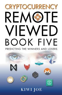 Cryptocurrency Remote Viewed: Book Five - Kiwi Joe - cover