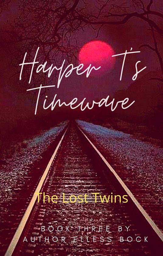 Harper T's Timewave: The Lost Twins - Elless Bock - ebook