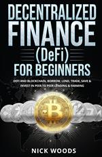 Decentralized Finance (DeFi) for Beginners: DeFi and Blockchain, Borrow, Lend, Trade, Save & Invest in Peer to Peer Lending & Farming