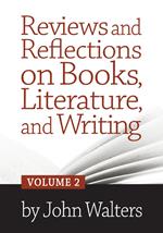 Reviews and Reflections on Books, Literature, and Writing: Volume Two