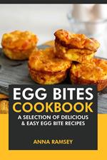 Egg Bites Cookbook: A Selection of Delicious & Easy Egg Bite Recipes