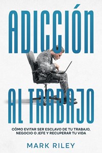Adicción al Trabajo: Cómo Evitar ser Esclavo de tu Trabajo ...