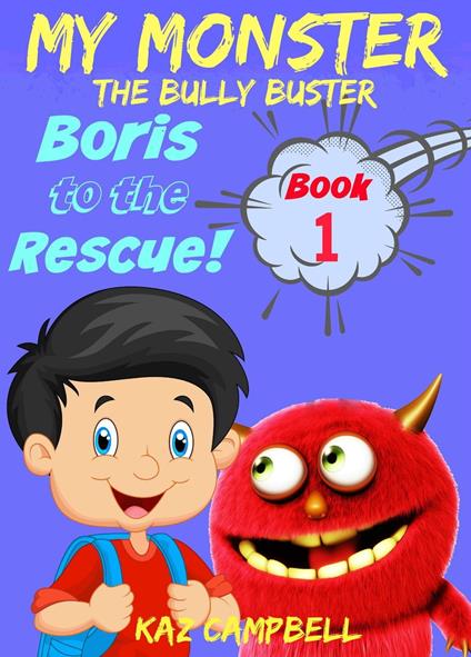My Monster - The Bully Buster! - Book 1 - Boris To The Rescue - Kaz Campbell,Katrina Kahler - ebook