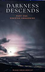 Darkness Descends Part One: The Sinister Awakening