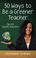 50 Ways to be a Greener Teacher: Tips for ESL/EFL Teachers