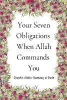 Your Seven Obligations When Allah Commands You - Shaykh Abdur Razzaaq Al Badr - cover