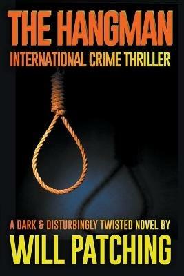 The Hangman: International Crime Thriller - Will Patching - cover