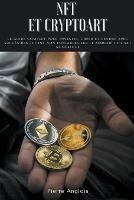 NFT et Cryptoart: Le guide complet pour investir, creer et vendre avec succes des jetons non fongibles sur le marche de l'art numerique