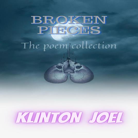 Broken Pieces :The Poem Collection