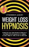 Weight Loss Hypnosis: Powerful Self-Hypnosis, Guided Meditations & Affirmations to Lose Weight and Burn Fat. Increase Your Self Confidence, Self Esteem, Change Your Habits, and Heal Your Body & Soul! - Hypnotherapy Academy - cover