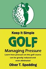 Keep it Simple Golf - Managing Pressure