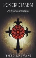 Rosicrucianism: A Guide to Understanding the Philosophy and Ancient Wisdom