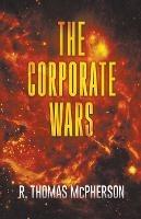 The Corporate Wars - R Thomas McPherson - cover