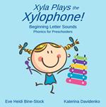 Xyla Plays the Xylophone: Beginning Letter Sounds: Phonics for Preschoolers