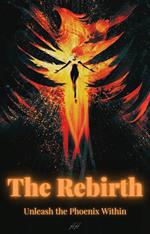 The Rebirth - Unleash the Phoenix Within