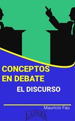 Conceptos en Debate. El Discurso