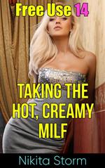 Free Use 14: Taking The Hot, Creamy MILF