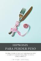 Hipnosis para perder peso: Perdida rapida de peso con autohipnosis para recuperar la autoestima y dejar de comer emocionalmente - Thiago Santos - cover