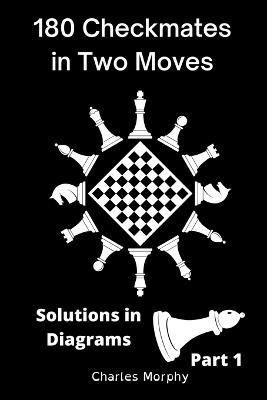 180 Checkmates in Two Moves, Solutions in Diagrams Part 1 - Charles Morphy - cover