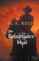 The Remittance Man - K B Ross - cover