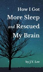 How I Got More Sleep and Rescued My Brain