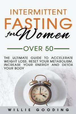 Intermittent Fasting for Women Over 50 - Willie Gooding - cover