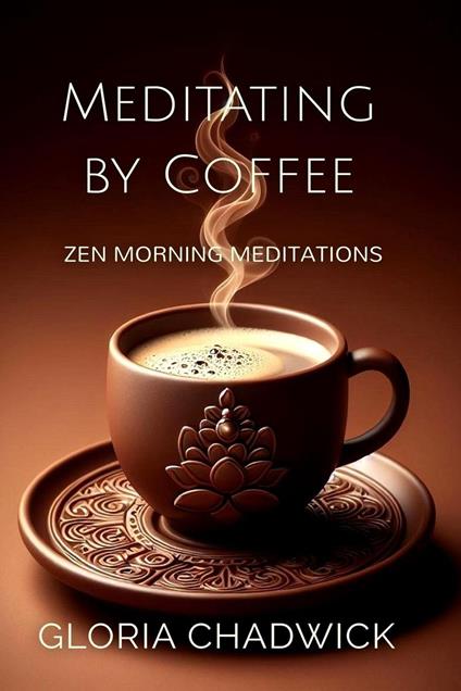 Meditating by Coffee: Zen Morning Meditations