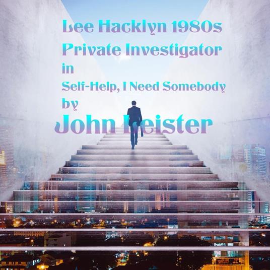 Lee Hacklyn 1980s Private Investigator in Self-Help, I Need Somebody...