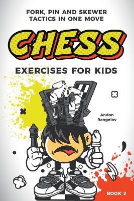Chess Exercises for Kids: Fork, Pin and Skewer Tactics in One Move - Andon Rangelov - cover