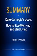 Summary of Dale Carnegie's book: How to Stop Worrying and Start Living