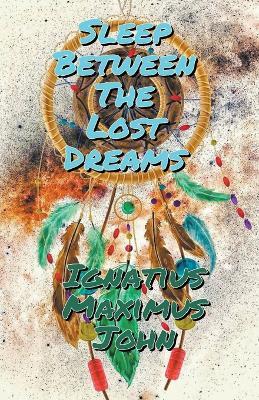 Sleep Between The Lost Dreams - Ignatius Maximus John - cover