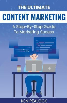The Ultimate Content Marketing - Kenneth Pealock - cover