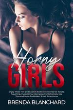 Horny Girls - Enjoy These Hot and Explicit Erotic Sex Stories for Adults: Squirting, Cuckolding, Interracial, Exhibitionists, Sex Toys and More Forbidden Short Adventures