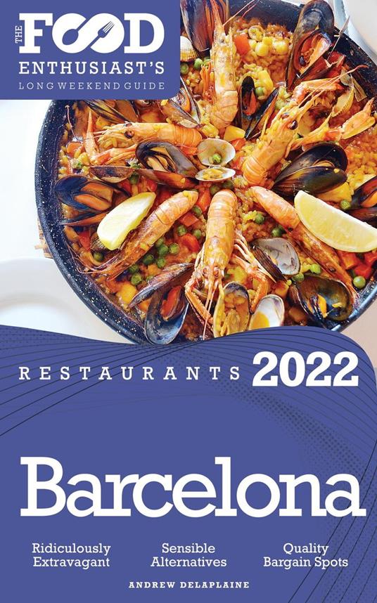 2022 Barcelona Restaurants - The Food Enthusiast’s Long Weekend Guide